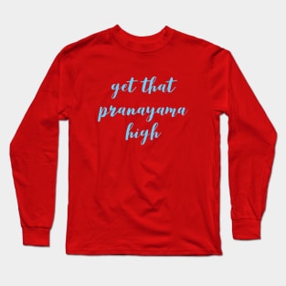 Get that pranayama high Long Sleeve T-Shirt